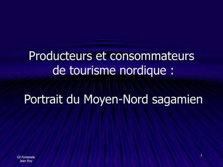 Producteurs et consommateurs de tourisme nordique : Portrait du Moyen-Nord sagamien Gil Fontenele Jean Roy.