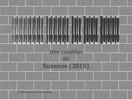 Une création de Suzenso (2015) À défilement automatique.