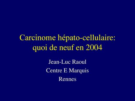 Carcinome hépato-cellulaire: quoi de neuf en 2004