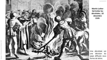 Martin Luther fait brûler les décrétales , 10 décembre 1520.