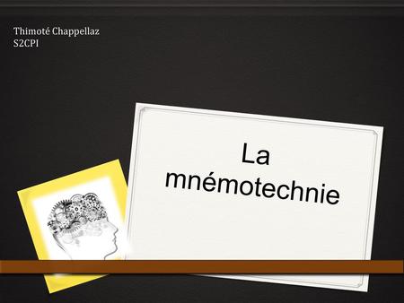 Thimoté Chappellaz S2CPI La mnémotechnie.