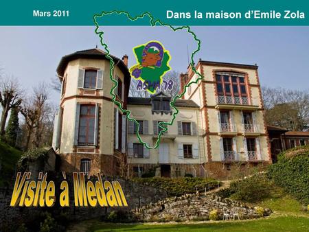 Mars 2011 Dans la maison d’Emile Zola Visite à Médan.