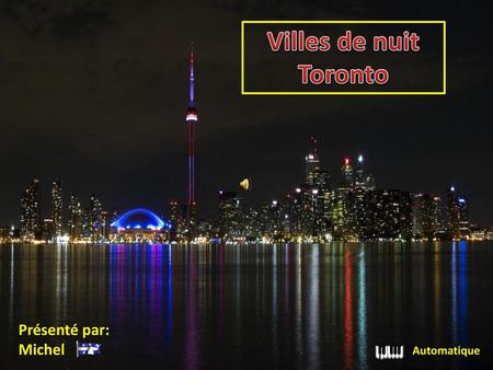 Villes de nuit Toronto Présenté par: Michel Automatique.