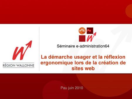 09/02/06 Séminaire e-administration64 La démarche usager et la réflexion ergonomique lors de la création de sites web Pau juin 2010.