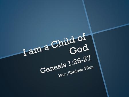 I am a Child of God Genesis 1:26-27