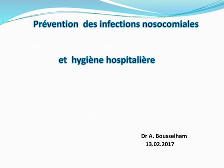 Prévention des infections nosocomiales et hygiène hospitalière Dr A