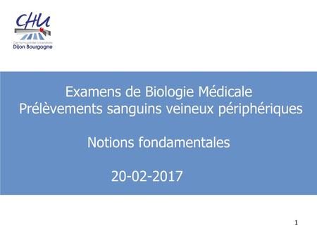 Examens de Biologie Médicale Prélèvements sanguins veineux périphériques Notions fondamentales 20-02-2017.