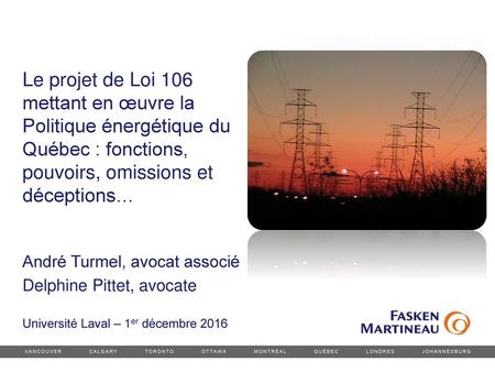 Le projet de Loi 106 mettant en œuvre la Politique énergétique du Québec : fonctions, pouvoirs, omissions et déceptions… André Turmel, avocat associé Delphine.