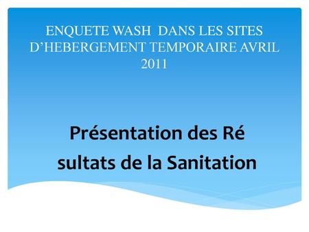 ENQUETE WASH DANS LES SITES D’HEBERGEMENT TEMPORAIRE AVRIL 2011