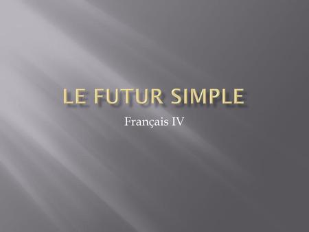 Le Futur simple Français IV.