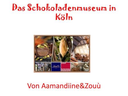 Das Schokoladenmuseum in Köln