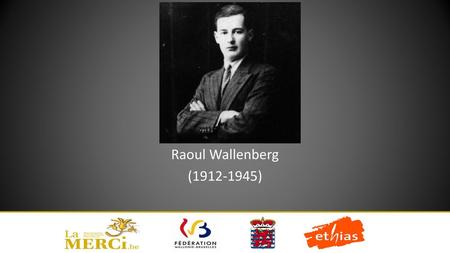 Raoul Wallenberg (1912-1945).