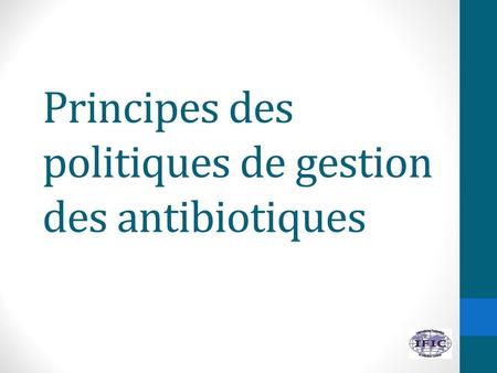 Principes des politiques de gestion des antibiotiques
