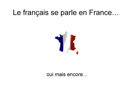 Le français se parle en France…