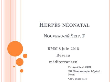 Herpès néonatal Nouveau-né Seif. F