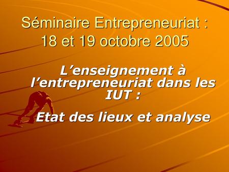 Séminaire Entrepreneuriat : 18 et 19 octobre 2005