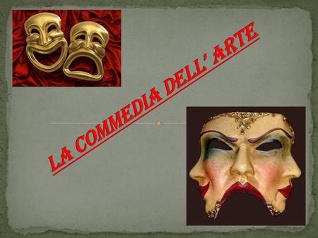 La COMmEDIA DELl’ ARTE.