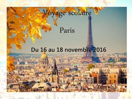 Voyage scolaire Paris Du 16 au 18 novembre 2016.