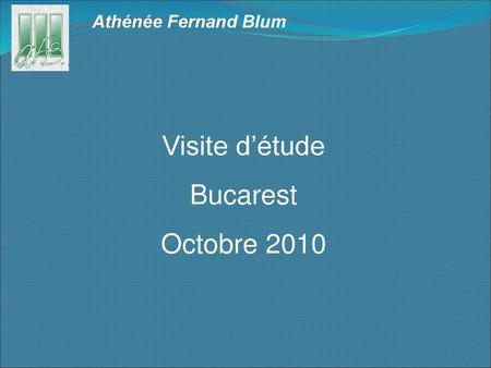 Athénée Fernand Blum Visite d’étude Bucarest Octobre 2010.