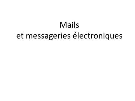 Mails et messageries électroniques