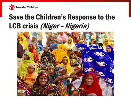 Save the Children’s Response to the LCB crisis (Niger – Nigeria)