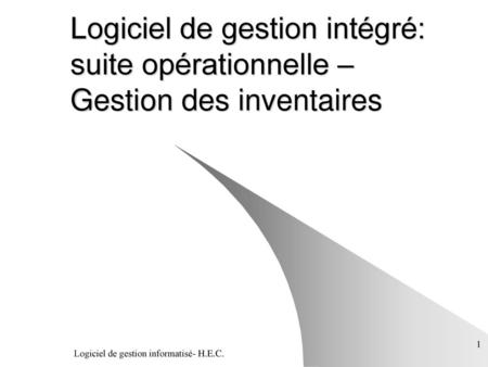 Logiciel de gestion intégré: suite opérationnelle – Gestion des inventaires Logiciel de gestion informatisé- H.E.C.