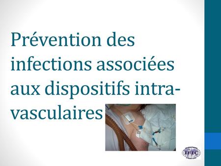 Prévention des infections associées aux dispositifs intra-vasculaires