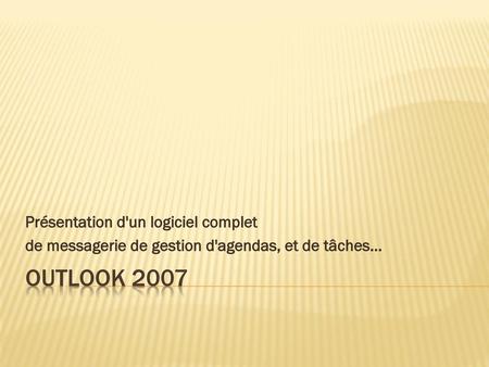 Outlook 2007 Présentation d'un logiciel complet
