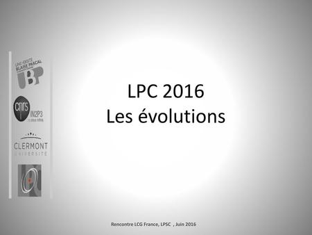 Rencontre LCG France, LPSC , Juin 2016