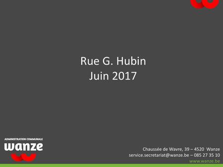 Rue G. Hubin Juin 2017 Chaussée de Wavre, 39 – 4520 Wanze