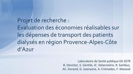 Projet de recherche : Evaluation des économies réalisables sur les dépenses de transport des patients dialysés en région Provence-Alpes-Côte d’Azur Laboratoire.