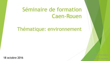 Séminaire de formation Caen-Rouen Thématique: environnement