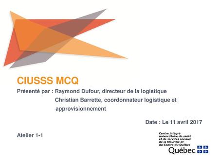 CIUSSS MCQ Présenté par : Raymond Dufour, directeur de la logistique