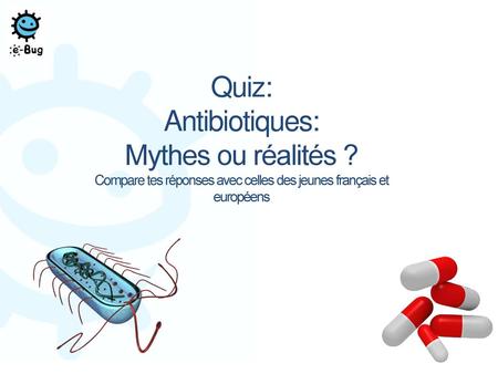 Quiz: Antibiotiques: Mythes ou réalités