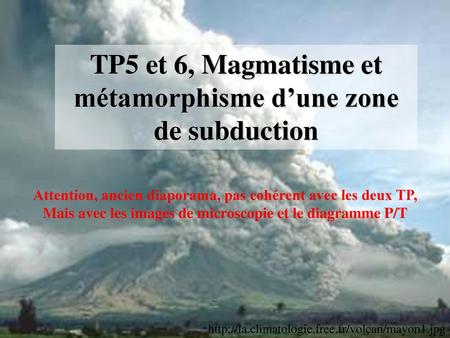 TP5 et 6, Magmatisme et métamorphisme d’une zone de subduction