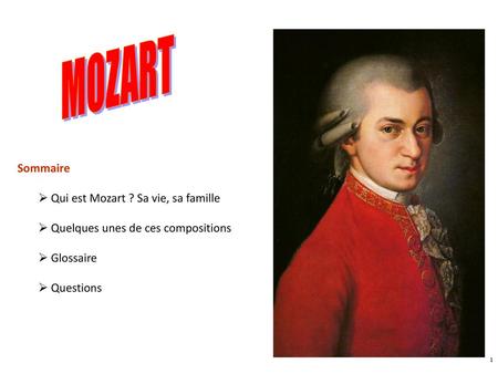 MOZART Sommaire Qui est Mozart ? Sa vie, sa famille