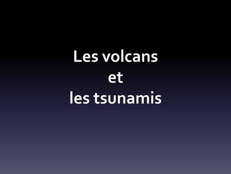 Les volcans et les tsunamis
