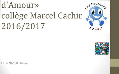 Opération : «Les Bouchons d'Amour» collège Marcel Cachin 2016/2017