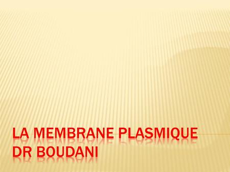 La membrane plasmique dr boudani