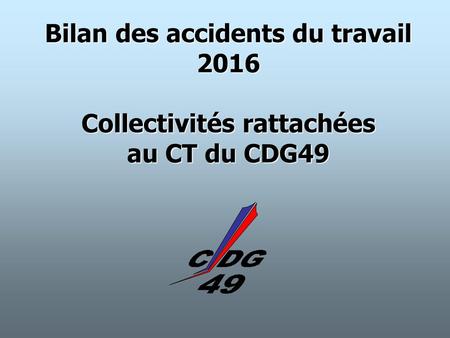 Bilan des accidents du travail Collectivités rattachées au CT du CDG49
