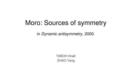 Moro: Sources of symmetry