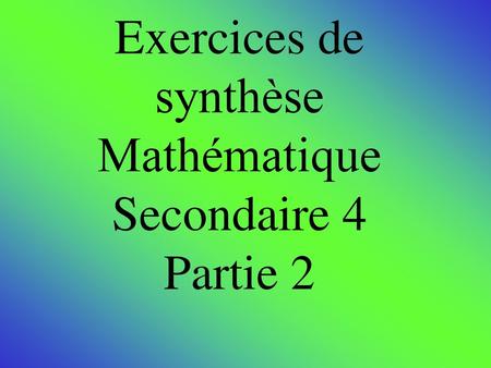 Exercices de synthèse Mathématique Secondaire 4 Partie 2