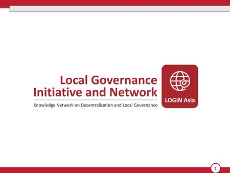 LOGIN is… A multi-stakeholder, member-driven network of Asian peers, spanning 12 countries Serving as a platform for knowledge exchange and peer.