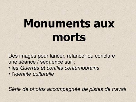 Monuments aux morts Des images pour lancer, relancer ou conclure