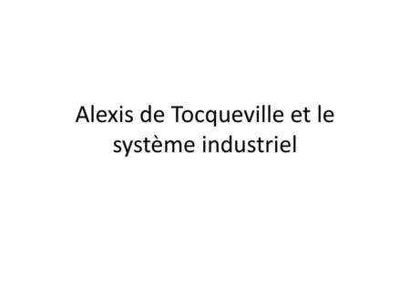 Alexis de Tocqueville et le système industriel