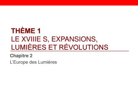 THÈME 1 LE XVIIIE S, EXPANSIONS, LUMIÈRES ET RÉVOLUTIONS