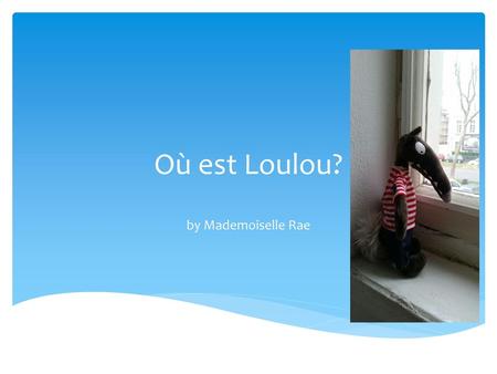 Où est Loulou? by Mademoiselle Rae.