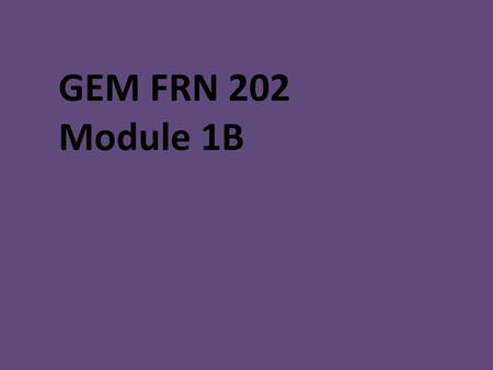 GEM FRN 202 Module 1B.