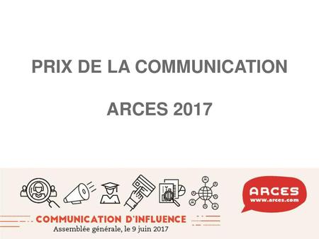 PRIX DE LA COMMUNICATION ARCES 2017