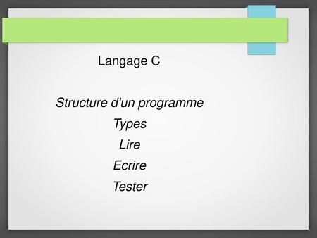 Langage C Structure d'un programme Types Lire Ecrire Tester